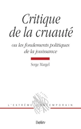 Critique de la cruauté ou Les fondements politiques de la jouissance - Serge Margel