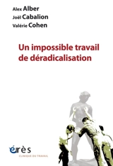 Un impossible travail de déradicalisation - Alex Albert