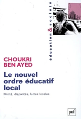Le nouvel ordre éducatif local : mixité, disparités, luttes locales - Choukri Ben Ayed