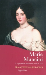 Marie Mancini : le premier amour de Louis XIV - Françoise Mallet-Joris