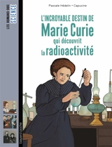 L'incroyable destin de Marie Curie, qui découvrit la radioactivité - Pascale Hédelin