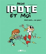 Mon ipote et moi. Vol. 2. Ami-ami... ou pas ! - Catherine Romat