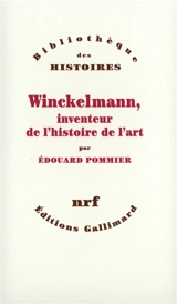 Winckelmann, inventeur de l'histoire de l'art - Edouard Pommier