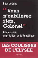 Vous n'oublierez rien, colonel : aide de camp du président de la République (1994-1997) - Peer de Jong