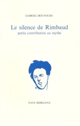 Le silence de Rimbaud - Gabriel Bounoure