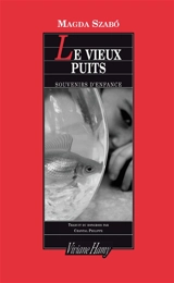 Le vieux puits : souvenirs d'enfance - Magda Szabo
