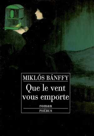 Que le vent vous emporte - Miklos Banffy