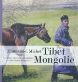 Tibet, Mongolie : grands récits de voyageurs sur les routes interdites - Emmanuel Michel