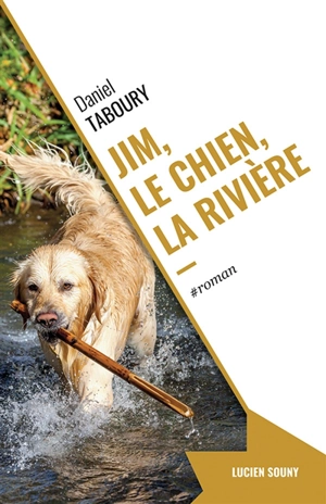 Jim, le chien, la rivière - Daniel Taboury
