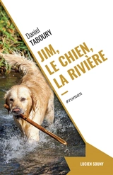 Jim, le chien, la rivière - Daniel Taboury
