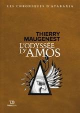 Les chroniques d'Ataraxia. Vol. 1. L'odyssée d'Amos - Thierry Maugenest