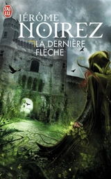 La dernière flèche - Jérôme Noirez