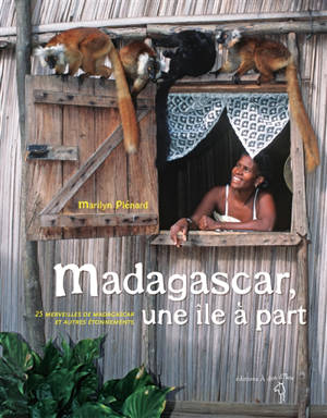 Madagascar, une île à part : 25 merveilles de Madagascar et autres étonnements - Marilyn Plénard