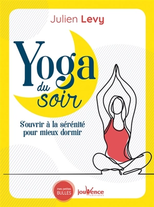 Yoga du soir : s'ouvrir à la sérénité pour mieux dormir - Julien Levy