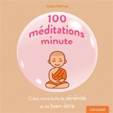 100 méditations minute : créez votre bulle de sérénité et de bien-être - Stella Delmas