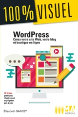WordPress : créez votre site web, votre blog et boutique en ligne : 72 fiches pratiques illustrées et expliquées pas à pas - Elisabeth Sancey