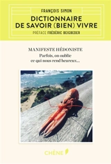 Dictionnaire de savoir (bien) vivre : manifeste hédoniste : parfois, on oublie ce qui nous rend heureux... - François Simon
