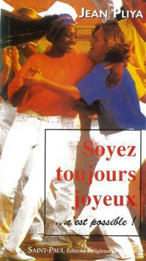 Soyez toujours joyeux ... c'est possible ! - Jean Pliya