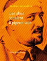 Les obus jouaient à pigeon vole - Raphaël Jerusalmy