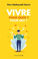 Vivre : pour quoi ? pour qui ? - Nathanaël Garric
