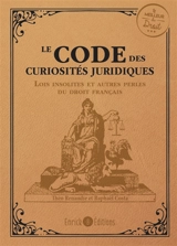 Le code des curiosités juridiques : lois insolites et autres perles du droit français - Théo Renaudie