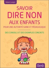 Savoir dire non aux enfants : pour une autorité saine et pédagogique : des conseils et des exemples concrets - Robert Langis