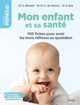 Mon enfant et sa santé : 100 fiches pour avoir les bons réflexes au quotidien - Audrey Bénézit