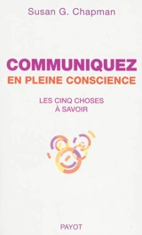 Communiquez en pleine conscience : les cinq choses à savoir - Susan G. Chapman