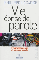 Vie éprise de parole : fragments de vie et actes de parole - Philippe Lacadée