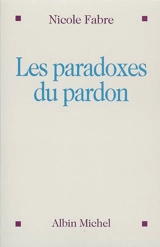 Les paradoxes du pardon - Nicole Fabre