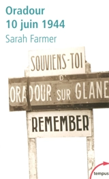 Oradour, 10 juin 1944 : arrêt sur mémoire - Sarah Farmer