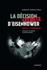 La décision secrète d'Eisenhower : Saint-Dié, 24 novembre 1944 : en Alsace et en Lorraine, la victoire sacrifiée - Dominique François Bareth