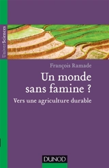 Un monde sans famine ? : vers une agriculture durable - François Ramade