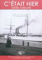 C'était hier : d'après la série dominicale publiée dans le Journal de l'île de La Réunion. Vol. 1. Chapitres 1 à 17 - Daniel Vaxelaire