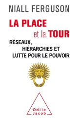 La place et la tour : les réseaux contre le pouvoir - Niall Ferguson