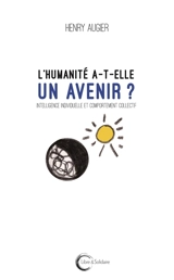L'humanité a-t-elle un avenir ? : intelligence individuelle et comportement collectif - Henry Augier