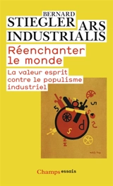 Réenchanter le monde : la valeur esprit contre le populisme industriel - Bernard Stiegler