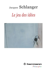 Le jeu des idées - Jacques Schlanger