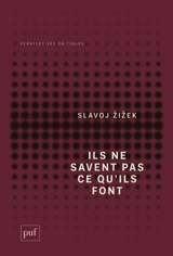 Ils ne savent pas ce qu'ils font : le sinthome idéologique - Slavoj Zizek