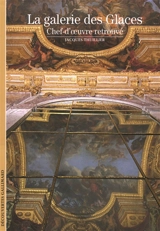 La galerie des Glaces : chef-d'oeuvre retrouvé - Jacques Thuillier