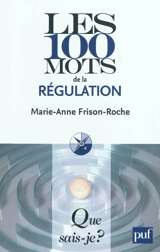 Les 100 mots de la régulation - Marie-Anne Frison-Roche