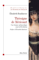 Théroigne de Méricourt : une femme mélancolique sous la Révolution - Elisabeth Roudinesco