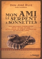 Mon ami le serpent à sonnettes : des histoires inspirantes pour croire en soi, développer sa force intérieure et devenir libre - José Ruiz