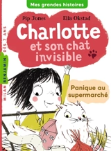 Charlotte et son chat invisible. Vol. 2. Panique au supermarché - Pip Jones