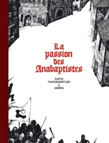 La passion des anabaptistes - David Vandermeulen