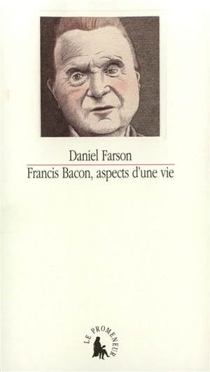 Francis Bacon : aspects d'une vie - Daniel Farson
