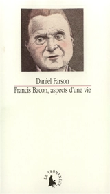 Francis Bacon : aspects d'une vie - Daniel Farson