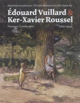 Edouard Vuillard & Ker-Xavier Roussel : intimités en plein air : paysages (1890-1944). Edouard Vuillard & Ker-Xavier Roussel : private moments in the open air : landscapes (1890-1944)