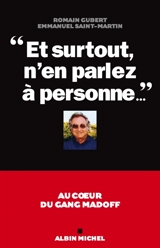 Et surtout n'en parlez à personne... : au coeur du gang Madoff - Romain Gubert