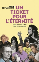 Un ticket pour l'éternité : vie et mort des stars trop tôt disparues - Bruno de Stabenrath